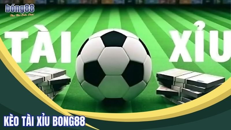 Tìm hiểu thông tin chi tiết kèo tài xỉu Bong88 và mẹo cá cược hiệu quả 5 kèo tài xỉu