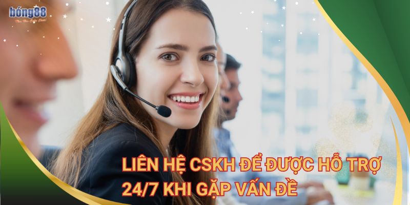 Hướng dẫn 4 bước chi tiết đăng ký Bong88 nhanh gọn lẹ  3 Liên hệ CSKH để được hỗ trợ 24/7 khi gặp vấn đề