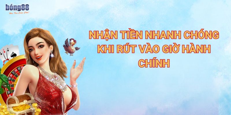 Hướng dẫn rút tiền Bong88 nhanh gọn lẹ  2 Nhận tiền nhanh chóng khi rút vào giờ hành chính