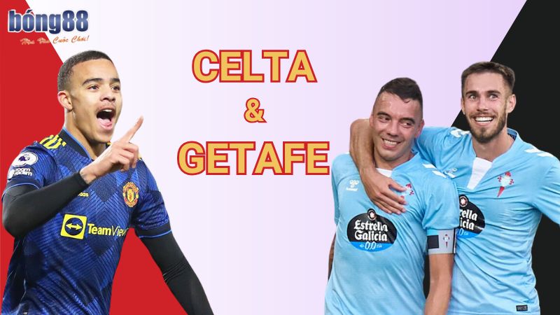 Bong88 nhận định Celta vs Getafe - Cuộc chiến quan trọng tại La Liga 4 Nhận định Celta vs Getafe